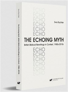 Obrazek The Echoing Myth. British Biblical Rewritings in..