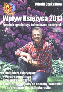 Picture of Wpływ Księżyca 2013 Poradnik ogrodniczy z kalendarzem na cały rok