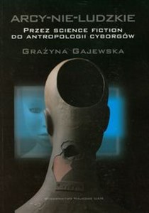 Picture of Arcy-nie-ludzkie Przez science fiction do antropologii cyborgów