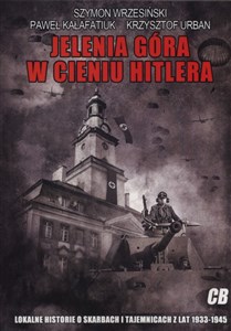 Picture of Jelenia Góra w cieniu Hitlera Lokalne historie o skarbach i tajemnicach z lat 1933-1945