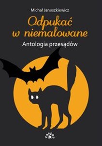 Obrazek Odpukać w niemalowane Antologia przesądów