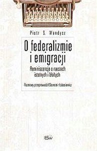 Picture of O federalizmie i emigracji Reminiscencje o rzeczach istotnych i błahych