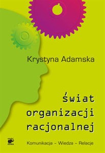 Picture of Świat organizacji racjonalnej Komunikacja - Wiedza - Relacje