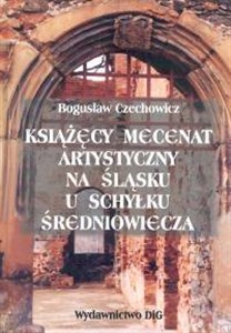 Obrazek Książęcy mecenat artystyczny na Śląsku u schyłku średniowiecza