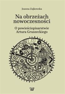 Picture of Na obrzeżach nowoczesności o powieściopisarstwie Artura Gruszeckiego