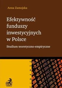 Obrazek Efektywność funduszy inwestycyjnych w Polsce Studium teoretyczno - empiryczne