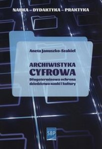 Obrazek Archiwistyka cyfrowa Długoterminowa ochrona dziedzictwa nauki i kultury