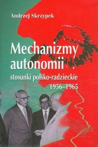 Obrazek Mechanizmy autonomii stosunki polsko-radzieckie 1956-1965