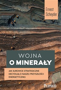 Picture of Wojna o minerały Jak surowce strategiczne decydują o naszej przyszłości energetycznej