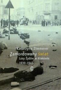 Picture of Zamordowany świat Losy Żydów w Krakowie 1939-1945