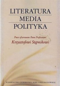 Picture of Literatura media polityka Prace ofiarowane Panu Profesorowi Krzysztofowi Stępnikowi