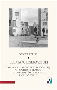 Picture of Blok jako dzieło sztuki Trzy modele architektury socjalnej w XX-wiecznej Francji: Le Corbusier, Emile Aillaud, Ricardo Bofil