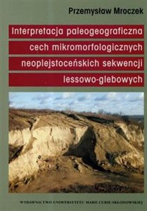 Picture of Interpretacja paleogeograficzna cech mikromorfologicznych naoplejstoceńskich sekwencji lessowo-glebowych