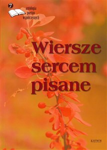 Picture of Wiersze sercem pisane antologia poetów współczesnych Tom 7