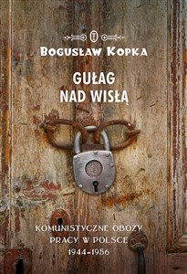 Picture of Gułag nad Wisłą Komunistyczne obozy pracy w Polsce 1944-1956