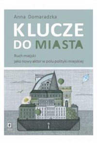 Picture of Klucze do miasta Ruch miejski jako nowy aktor w polu polityki miejskiej