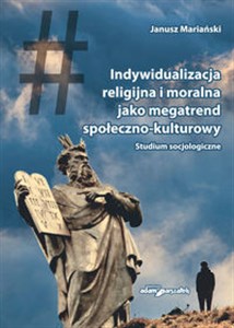 Picture of Indywidualizacja religijna i moralna jako megatrend społeczno-kulturowy Studium socjologiczne