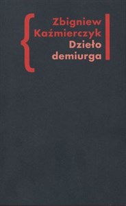 Picture of Dzieło demiurga Zapis gnostyckiego doświadczenia egzystencji we wczesnej poezji Czesława Miłosza