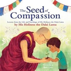 Obrazek The Seed of Compassion Lessons from the Life and Teachings of His Holiness the Dalai Lama