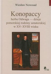 Obrazek Konopaccy herbu Odwaga - dzieje pomorskiej rodziny senatorskiej w XV-XVIII wieku