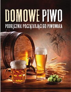Picture of Domowe piwo Podręcznik początkującego piwowara