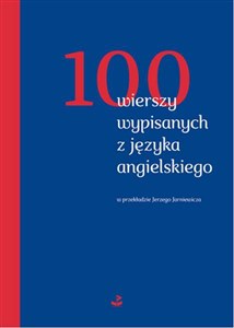 Obrazek 100 wierszy wypisanych z języka angielskiego w przekładzie Jerzego Jarniewicza
