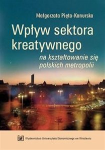 Picture of Wpływ sektora kreatywnego na kształtowanie się polskich metropolii