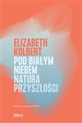 Pod białym... - Elizabeth Kolbert -  books in polish 