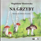 polish book : Na grzyby - Magdalena Słoniowska, Elżbieta Kowalska