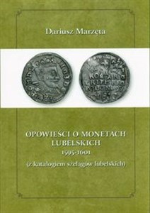 Picture of Opowieści o monetach lubelskich 1591-1601 z katalogiem szelągów lubelskich