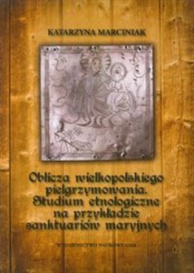 Picture of Oblicza wielkopolskiego pielgrzymowania Studium etnologiczne na przykładzie sanktuariów maryjnych