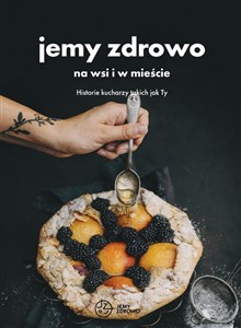 Picture of Jemy zdrowo na wsi i w mieście Historie kucharzy takich jak Ty