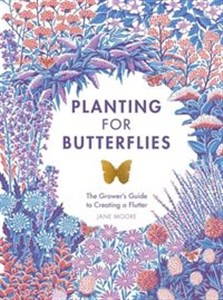 Obrazek Planting for Butterflies The Grower's Guide to Creating a Flutter