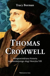Obrazek Thomas Cromwell Nieopowiedziana historia najwierniejszego sługi Henryka VIII