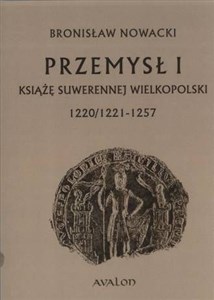 Obrazek Przemysł I Książę suwerennej Wielkopolski 1220/21 – 1257