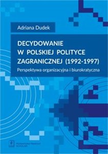 Picture of Decydowanie w polskiej polityce zagranicznej (1992-1997) Perspektywa organizacyjna i biurokratyczna