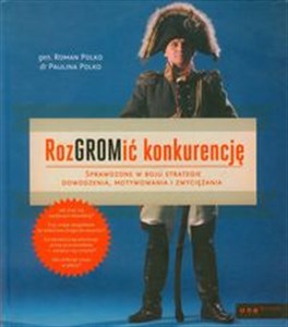 Obrazek RozGROMić konkurencję Sprawdzone w boju strategie dowodzenia, motywowania i zwyciężania.