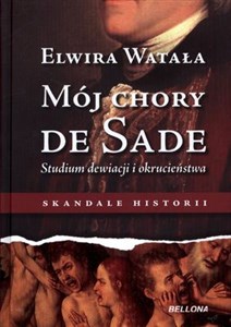 Picture of Mój chory de Sade Studium dewiacji i okrucieństwa