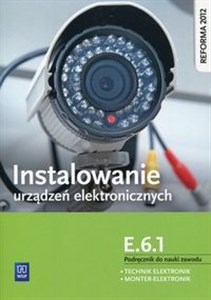 Picture of Instalowanie urządzeń elektronicznych E.6.1 Podręcznik do nauki zawodu Technik elektronik Monter Elektronik