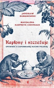 Obrazek Kapłony i szczeżuje Opowieść o zapomnianej kuchni polskiej