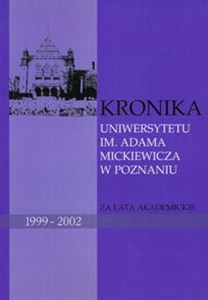 Obrazek Kronika Uniwersytetu im Adama Mickiewicza w Poznaniu za lata akademickie 1999-2002