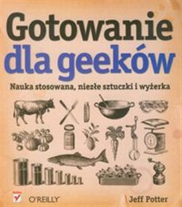 Obrazek Gotowanie dla Geeków Nauka stosowana, niezłe sztuczki i wyżerka