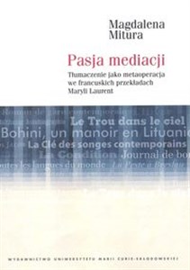 Obrazek Pasja mediacji Tłumaczenie jako metaoperacja we francuskich przekładach Maryli Laurent