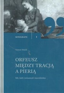 Picture of Orfeusz miedzy tracją a Pierią Mit, kult i tożsamosć macedońska