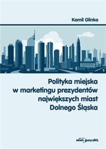 Picture of Polityka miejska w marketingu prezydentów największych miast Dolnego Śląska