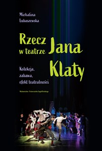 Picture of Rzecz w teatrze Jana Klaty Kolekcja, zabawa, efekt teatralności