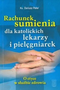 Obrazek Rachunek sumienia dla katolickich lekarzy i pielęgniarek O etyce w służbie zdrowia