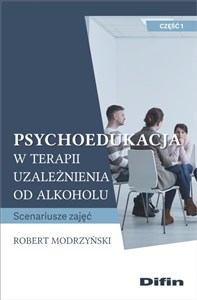 Picture of Psychoedukacja w terapii uzależnienia od alkoholu Scenariusze zajęć. Część 1