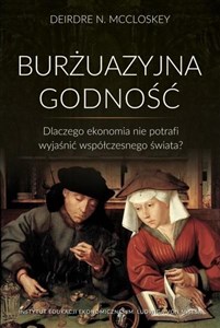 Obrazek Burżuazyjna godność Dlaczego ekonomia nie potrafi wyjaśnić współczesnego świata?