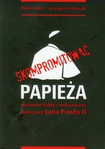 Picture of Skompromitować papieża nieznane fakty i dokumenty dotycz